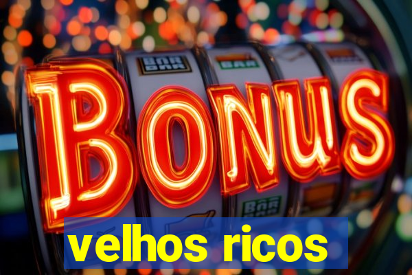 velhos ricos