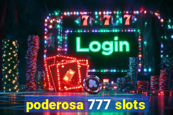 poderosa 777 slots