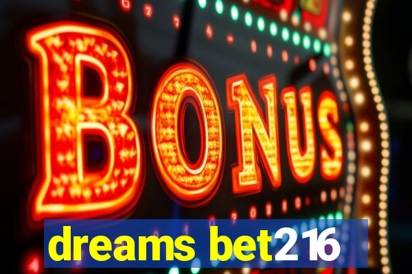 dreams bet216