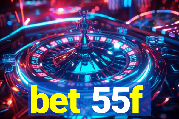 bet 55f