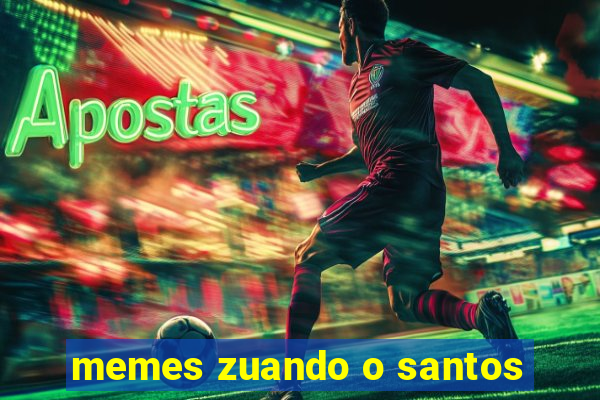 memes zuando o santos