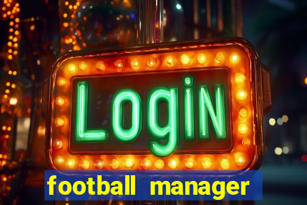 football manager 2019 fm scout