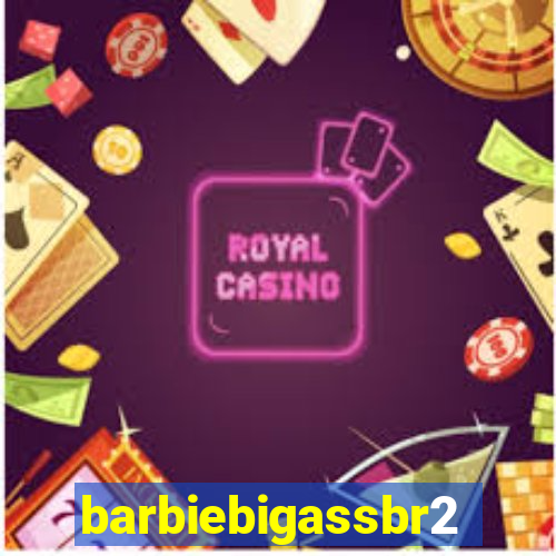 barbiebigassbr2