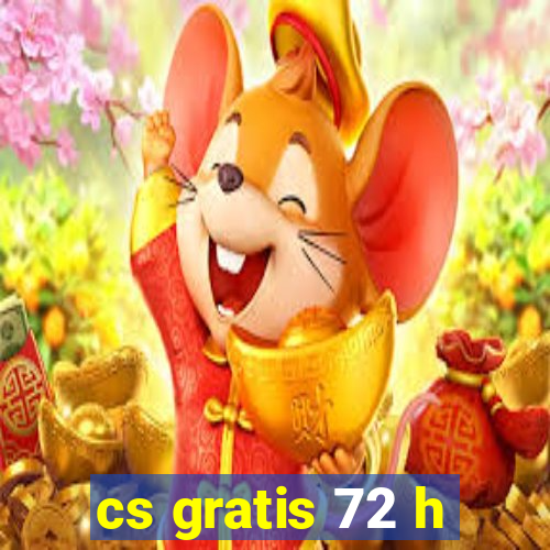 cs gratis 72 h