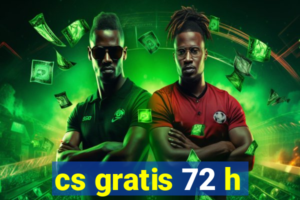 cs gratis 72 h