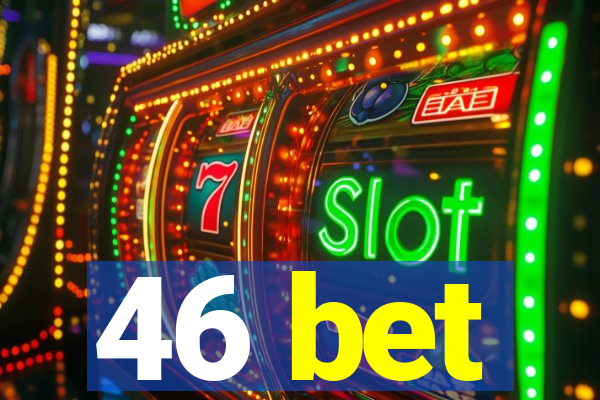 46 bet