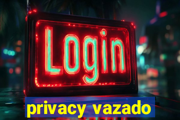 privacy vazado