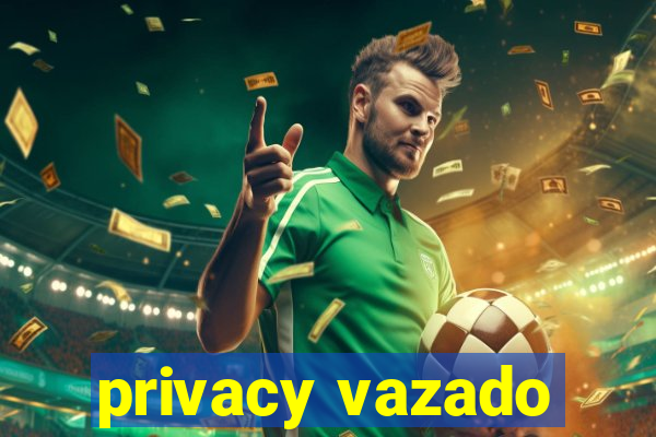 privacy vazado