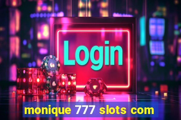 monique 777 slots com