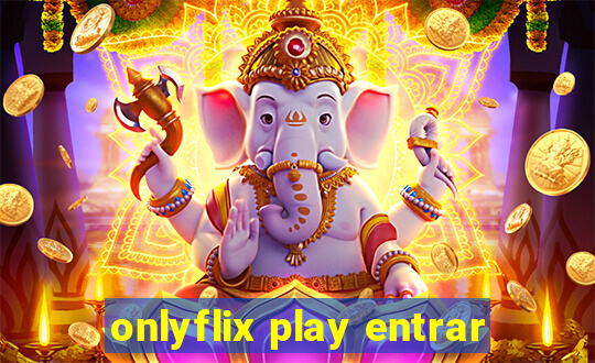 onlyflix play entrar