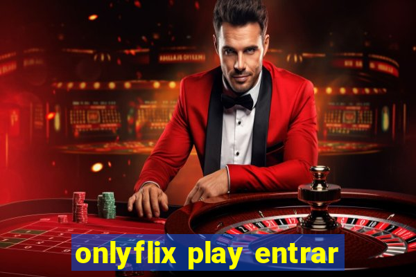 onlyflix play entrar