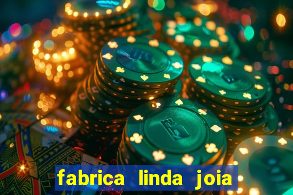 fabrica linda joia vitoria conquista bahia