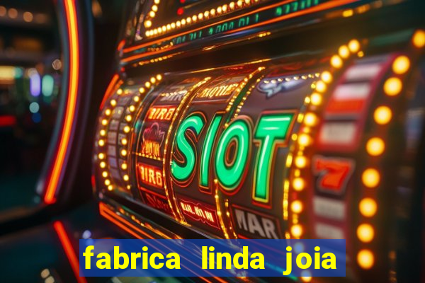 fabrica linda joia vitoria conquista bahia