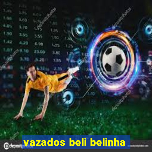 vazados beli belinha