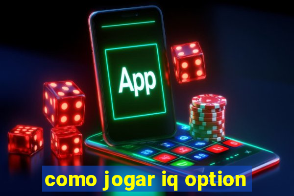 como jogar iq option