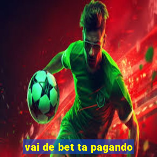 vai de bet ta pagando