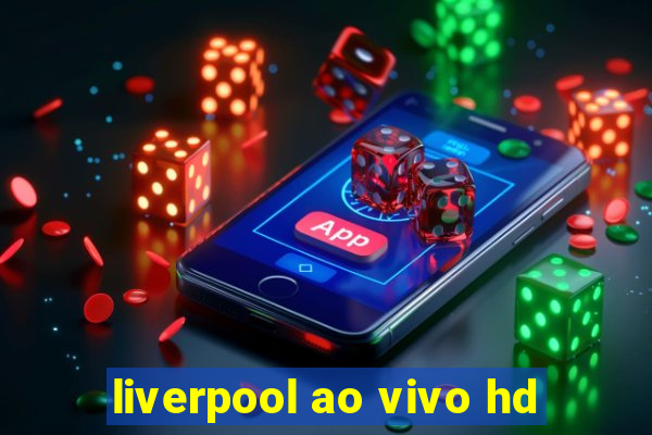 liverpool ao vivo hd