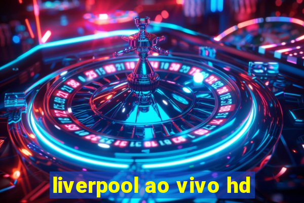 liverpool ao vivo hd