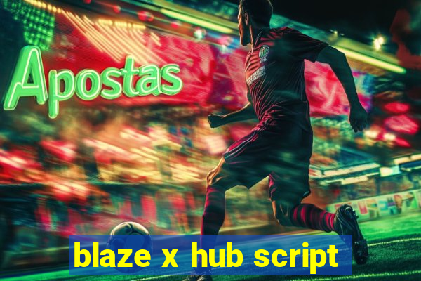 blaze x hub script