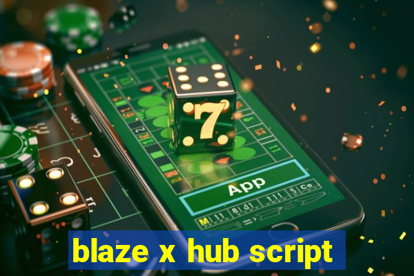 blaze x hub script