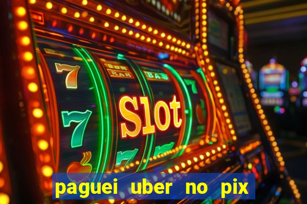 paguei uber no pix e nao achou motorista