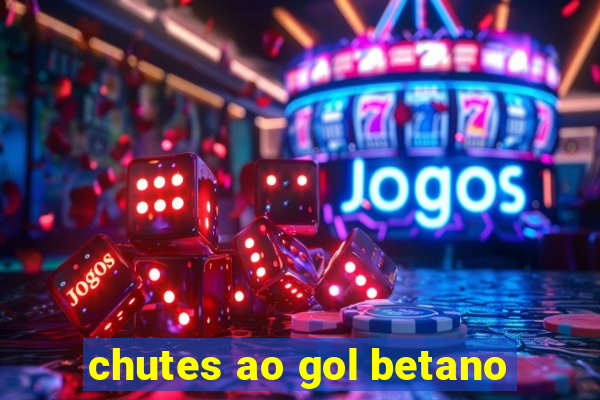 chutes ao gol betano