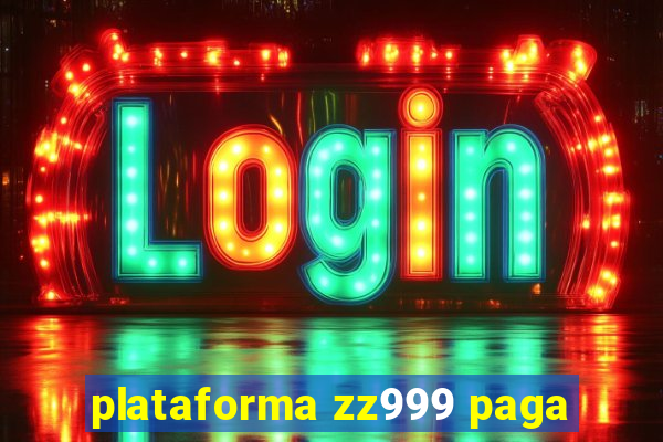 plataforma zz999 paga