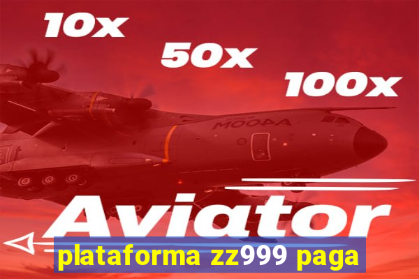 plataforma zz999 paga