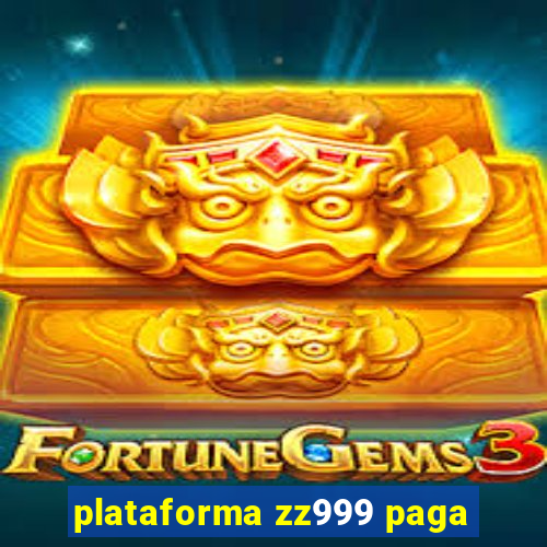 plataforma zz999 paga