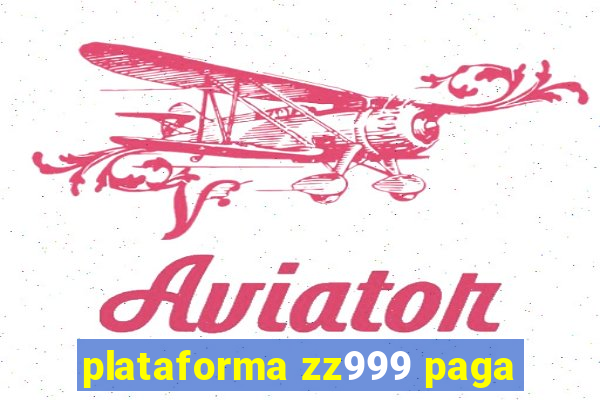 plataforma zz999 paga