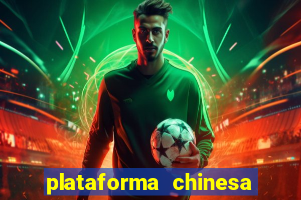 plataforma chinesa para ganhar dinheiro