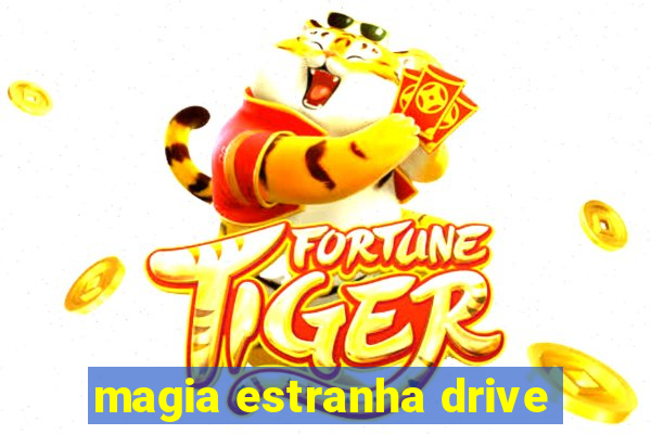 magia estranha drive