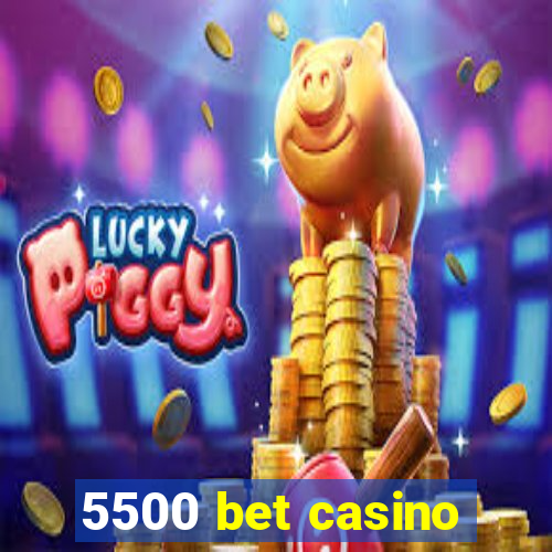 5500 bet casino