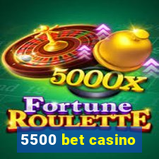 5500 bet casino