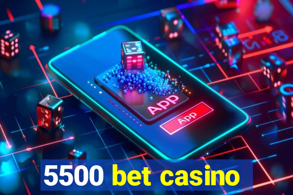 5500 bet casino