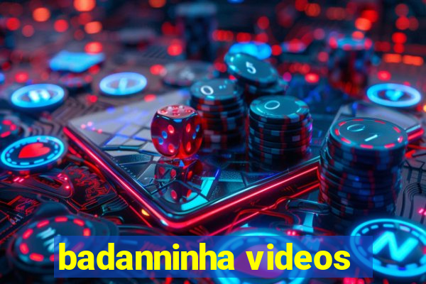 badanninha videos