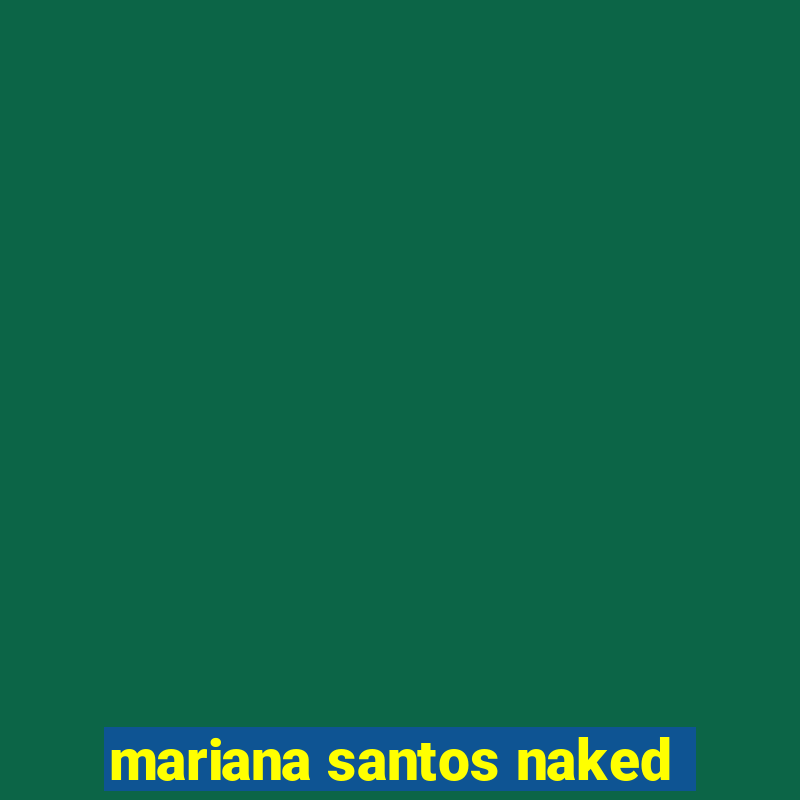 mariana santos naked