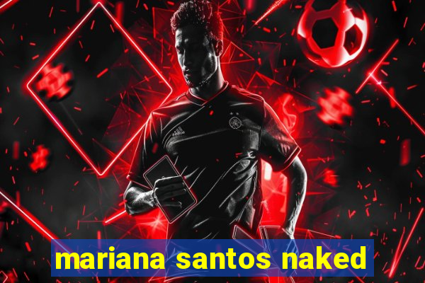 mariana santos naked