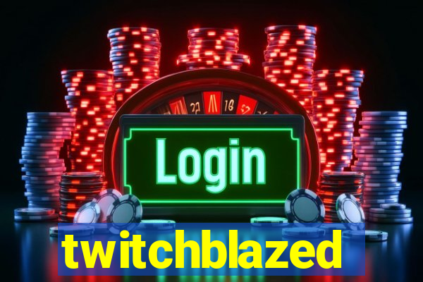 twitchblazed