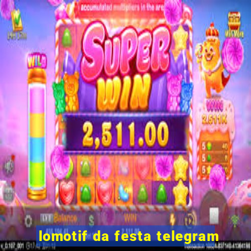 lomotif da festa telegram