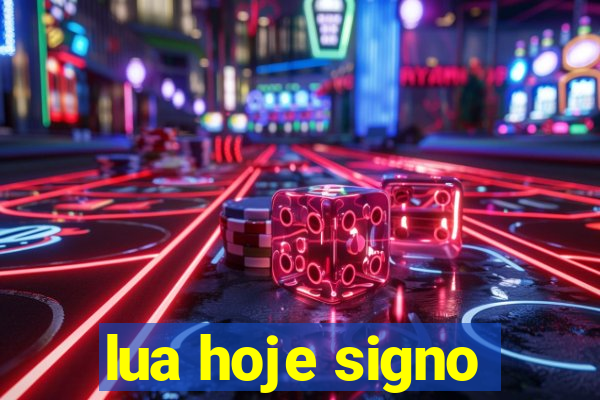 lua hoje signo