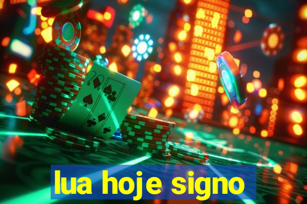 lua hoje signo