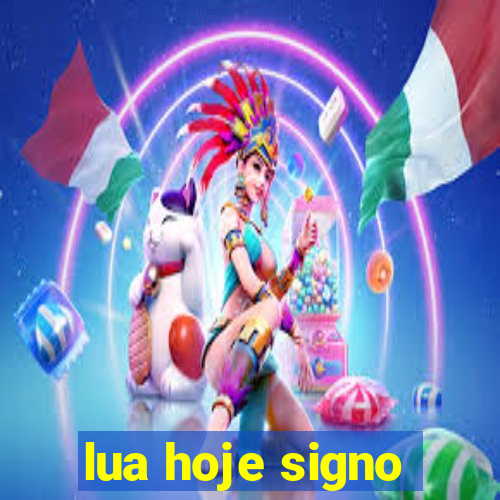 lua hoje signo