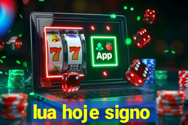 lua hoje signo