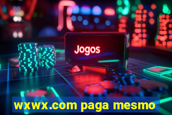 wxwx.com paga mesmo