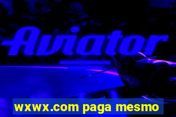 wxwx.com paga mesmo