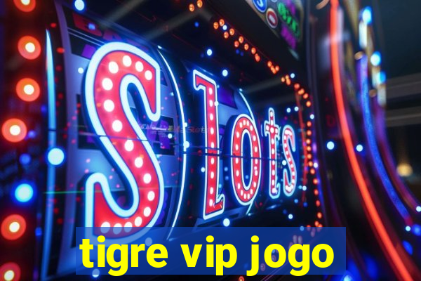 tigre vip jogo