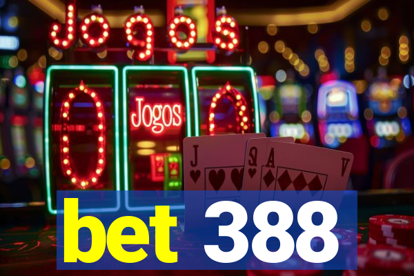 bet 388