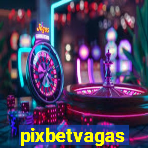 pixbetvagas