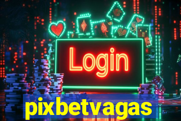 pixbetvagas